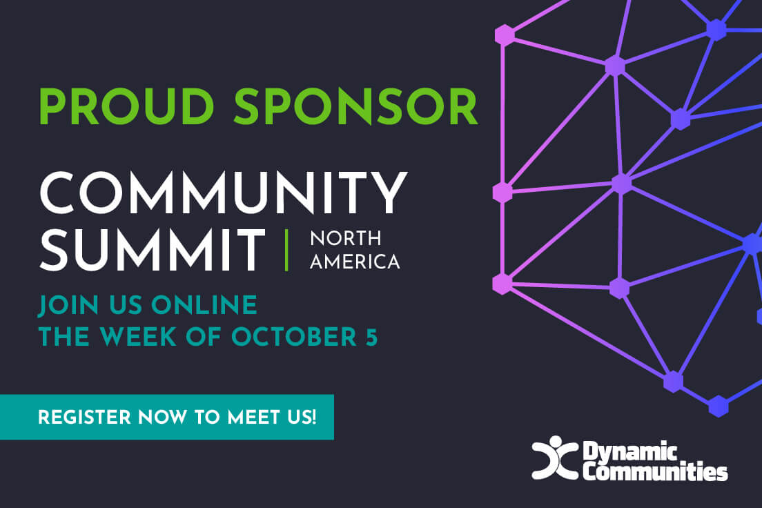 Proud sponsor of Community Summit North America. Join online October 5. Register now with Dynamic Communities.